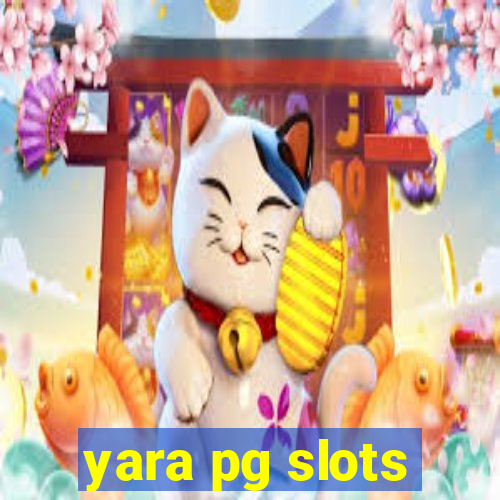 yara pg slots